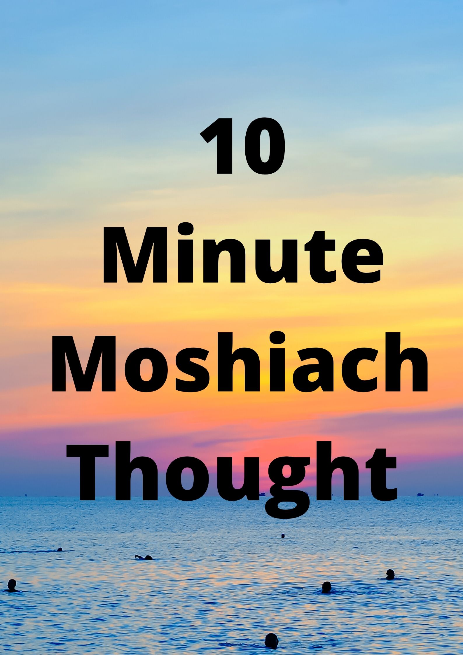 10 Minute Moshiach Thought 01